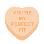 A conversation heart that says 'You're my perfect fit"
